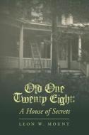 Old One Twenty Eight: A House of Secrets di Leon W. Mount edito da Createspace