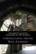 The Most Haunted Building in the World! St.Briavels Castle: Part One di Ross Andrews edito da Createspace