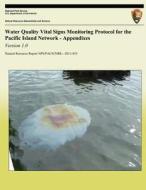Water Quality Vital Signs Monitoring Protocol for the Pacific Island Network - Appendixes: Version 1.0 di Tahzay Jones, Danielle McKay, Kimber Deverse edito da Createspace