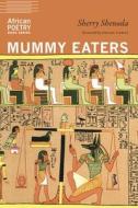 Mummy Eaters di Sherry Shenoda edito da UNIV OF NEBRASKA PR