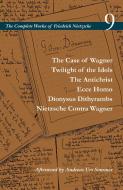 The Case of Wagner / Twilight of the Idols / The Antichrist / Ecce Homo / Dionysus Dithyrambs / Nietzsche Contra Wagner: di Friedrich Wilhelm Nietzsche edito da STANFORD UNIV PR