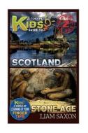 A Smart Kids Guide to Scotland and Stone Age: A World of Learning at Your Fingertips di Liam Saxon edito da Createspace