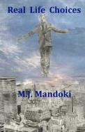 Real Life Choices: A Collection of Stories di M. J. Mandoki edito da Createspace