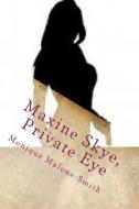 Maxine Skye, Private Eye di Mrs Monique Malone Smith edito da Createspace Independent Publishing Platform