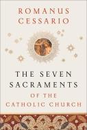 The Seven Sacraments of the Catholic Church di Romanus Op Cessario edito da BAKER ACADEMIC