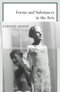 Forms and Substances in the Arts di Etienne Gilson edito da DALKEY ARCHIVE PR