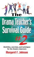 Drama Teacher's Survival Guide #2 di Margaret Johnson edito da Meriwether Publishing
