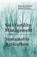 Soil Fertility Management for Sustainable Agriculture di James F. (Univ of Nebraska) Power, Rajendra (Indian Agricultural Research I) Prasad edito da Taylor & Francis Inc