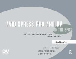 Avid Xpress Pro and DV On the Spot di Steve (Editor/Producer Hullfish, Christopher Phrommayon, Bob Donlon edito da Taylor & Francis Ltd