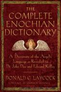 Complete Enochian Dictionary: A Dictionary of the Angelic Language as Revealed to Dr. John Dee and Edward Kelley di Donald C. Laycock, Edward Kelly edito da RED WHEEL/WEISER