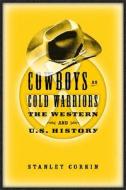 Cowboys As Cold Warriors di Stanley Corkin edito da Temple University Press,U.S.
