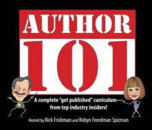 Author 101: A Complete Get Published Curriculum - From Top Industry Insiders edito da Morgan James Publishing