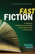 Fast Fiction: A Guide to Outlining and Writing a First-Draft Novel in Thirty Days di Denise Jaden edito da NEW WORLD LIB