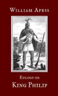 Eulogy on King Philip di William Apess edito da University of Nebraska-Lincoln Libraries