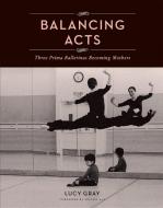 Balancing Acts di Lucy Gray edito da Princeton Architectural Press