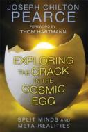 Exploring the Crack in the Cosmic Egg: Split Minds and Meta-Realities di Joseph Chilton Pearce edito da PARK STREET PR