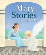 Mary Stories from the Bible di Charlotte Grossetete edito da IGNATIUS PR