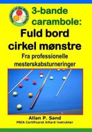 3-Bande Carambole - Fuld Bord Cirkel Mønstre: Fra Professionelle Mesterskabsturnerin di Allan P. Sand edito da BILLIARD GODS PROD