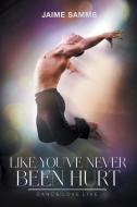 Like You've Never Been Hurt di Jaime Samms edito da Dreamspinner Press