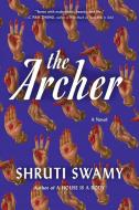 The Archer di Shruti Swamy edito da ALGONQUIN BOOKS OF CHAPEL