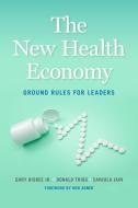 The New Health Economy di Gary Bisbee, Donald Trigg, Sanjula Jain edito da Georgetown University Press