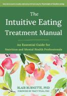 The Intuitive Eating Treatment Manual di Blair Burnette edito da New Harbinger Publications