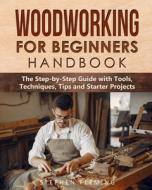 Woodworking for Beginners Handbook di Stephen Fleming edito da Stephen Fleming