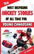 The Most Inspiring Hockey Stories of All Time For Young Canadians di Fanatomy edito da Dr. Fanatomy