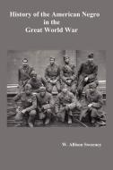 History of the American Negro in the Great World War. Fully Illustrated di W. Allison Sweeney edito da Benediction Classics