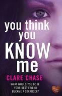You Think You Know Me di Clare Chase edito da Choc Lit