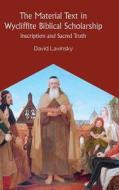The Material Text in Wycliffite Biblical Inscription and Sacred Truth di David Lavinsky edito da Boydell and Brewer