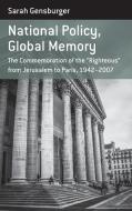 National Policy, Global Memory: The Commemoration of the "righteous" from Jerusalem to Paris, 1942-2007 di Sarah Gensburger edito da BERGHAHN BOOKS INC