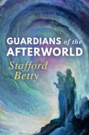 Guardians of the Afterworld di Stafford Betty edito da WHITE CROW BOOKS