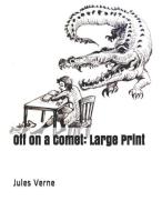 Off on a Comet: Large Print di Jules Verne edito da INDEPENDENTLY PUBLISHED