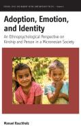 Adoption, Emotion, and Identity: An Ethnopsychological Perspective on Kinship and Person in a Micronesian Society di Manuel Rauchholz edito da BERGHAHN BOOKS INC