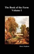 The Book of the Farm. Volume I. (Hardcover) di Henry Stephens edito da Benediction Books