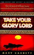 Take Your Glory Lord di Mary Garnett edito da Sovereign World