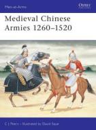Medieval Chinese Armies, 1260-1520 di C.J. Peers edito da Bloomsbury Publishing PLC