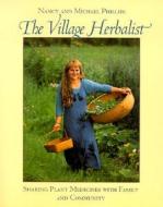 The Village Herbalist di Nancy Phillips, Michael Phillips edito da Chelsea Green Publishing Co