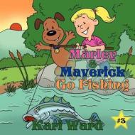 Marley & Maverick Go Fishing di Kari Ward edito da Saga Books