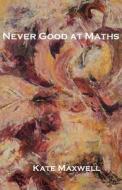 Never Good At Maths di Kate Maxwell edito da Interactive Publications
