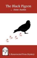 The Black Pigeon di Anne Austin edito da Resurrected Press