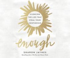Enough: Silencing the Lies That Steal Your Confidence di Sharon Jaynes edito da Dreamscape Media