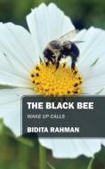 The Black Bee: Wake Up Calls di Bidita Rahman edito da OUTSKIRTS PR