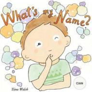 What's My Name? Cian di Tiina Walsh edito da Createspace Independent Publishing Platform