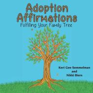 Adoption Affirmations di Keri Gee Semmelman, Nikki Biers edito da Balboa Press