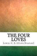 The Four Loves di C. S. Lewis edito da Createspace Independent Publishing Platform