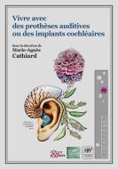 Vivre avec des prothèses auditives ou des implants cochléaires di Marie-Agnès Cathiard edito da Books on Demand