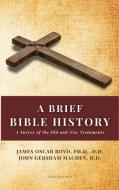 A Brief Bible History di John Gersham Machen, James Oscar Boyd edito da Alicia Editions