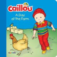 Caillou - A Day at the Farm di Joceline Sanschagrin edito da Caillou